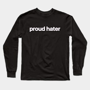 Proud Hater Long Sleeve T-Shirt